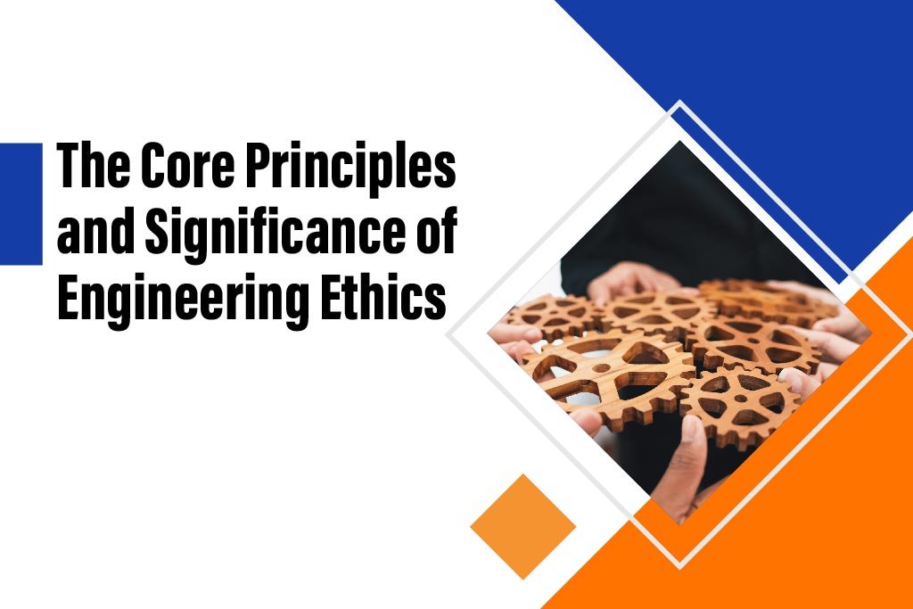 The Core Principles and Significance of Engineering Ethics