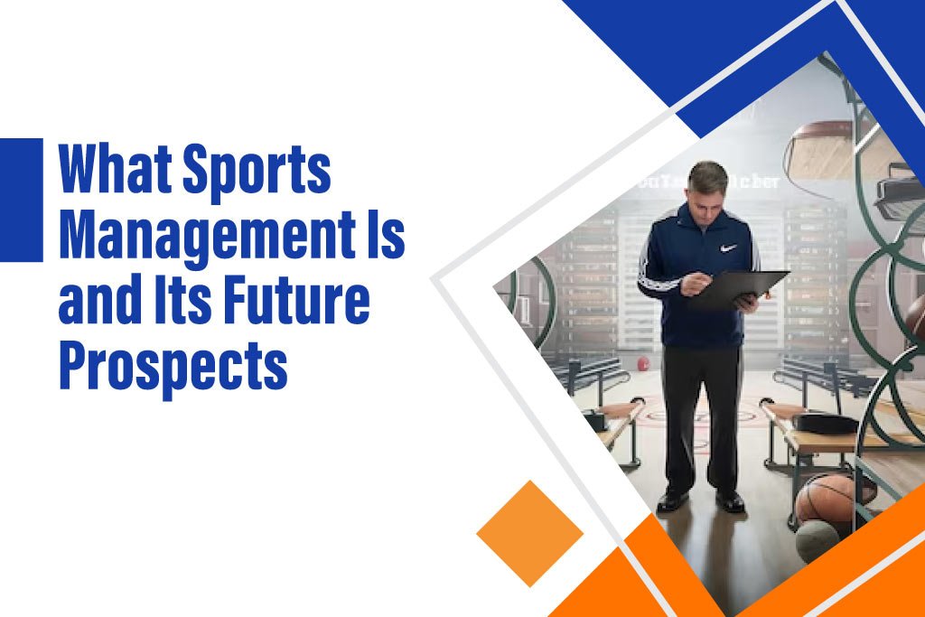 What Sports Management Is and Its Future Prospects